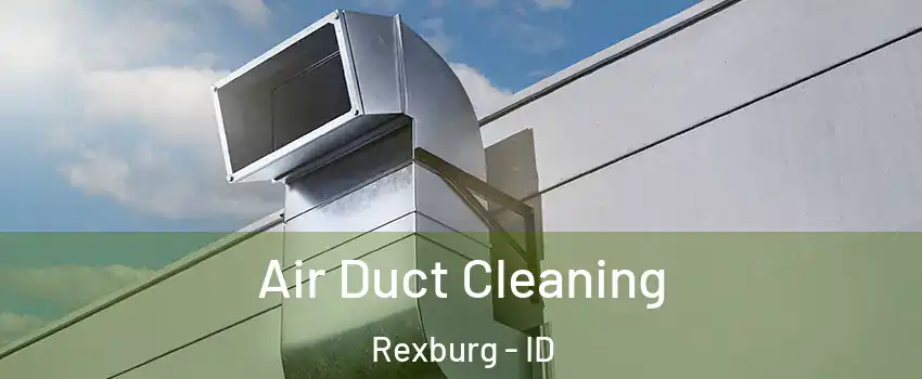  Air Duct Cleaning Rexburg - ID