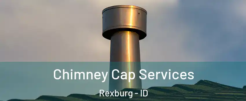 Chimney Cap Services Rexburg - ID