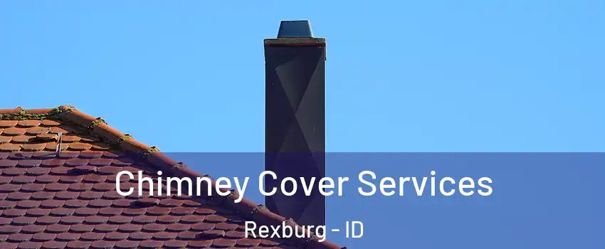  Chimney Cover Services Rexburg - ID