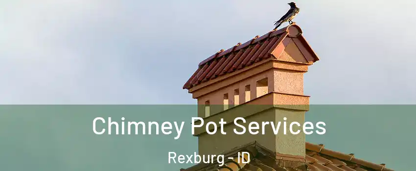  Chimney Pot Services Rexburg - ID