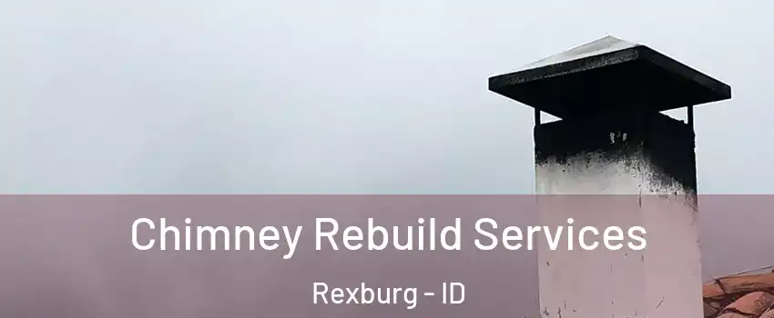  Chimney Rebuild Services Rexburg - ID