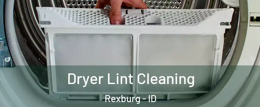  Dryer Lint Cleaning Rexburg - ID
