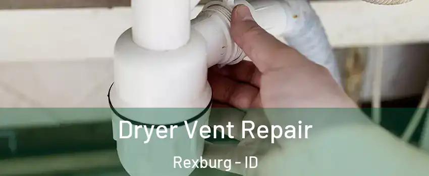  Dryer Vent Repair Rexburg - ID
