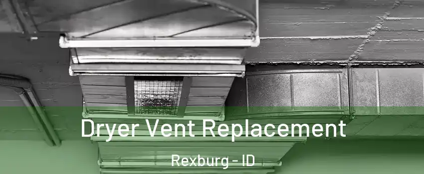  Dryer Vent Replacement Rexburg - ID