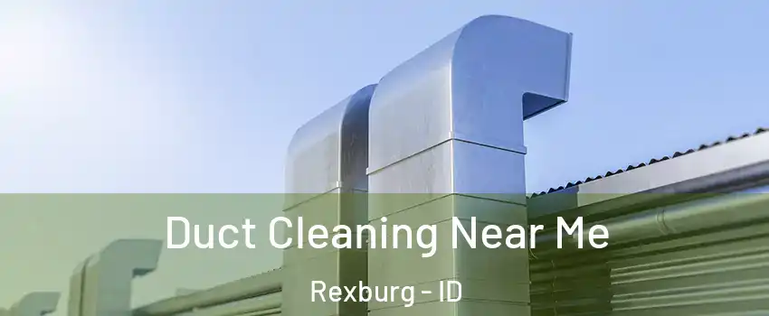  Duct Cleaning Near Me Rexburg - ID