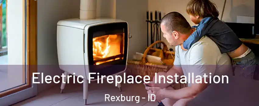  Electric Fireplace Installation Rexburg - ID