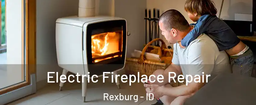  Electric Fireplace Repair Rexburg - ID