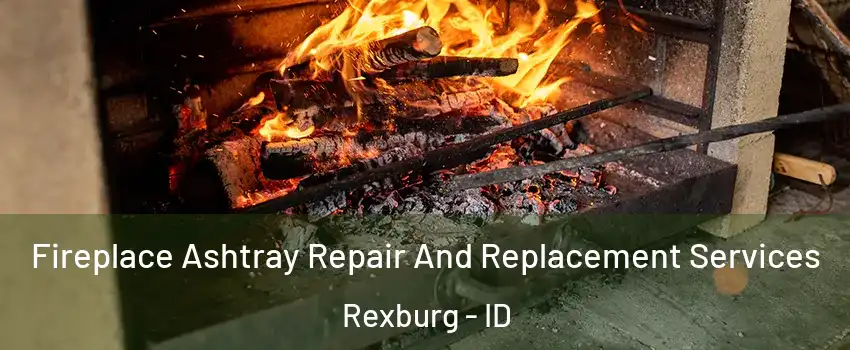  Fireplace Ashtray Repair And Replacement Services Rexburg - ID