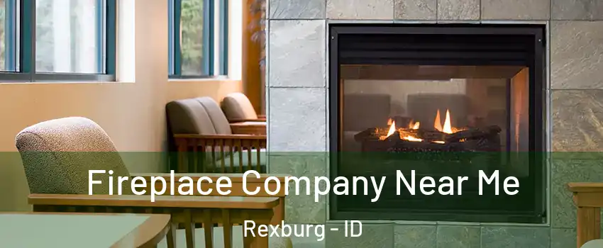  Fireplace Company Near Me Rexburg - ID