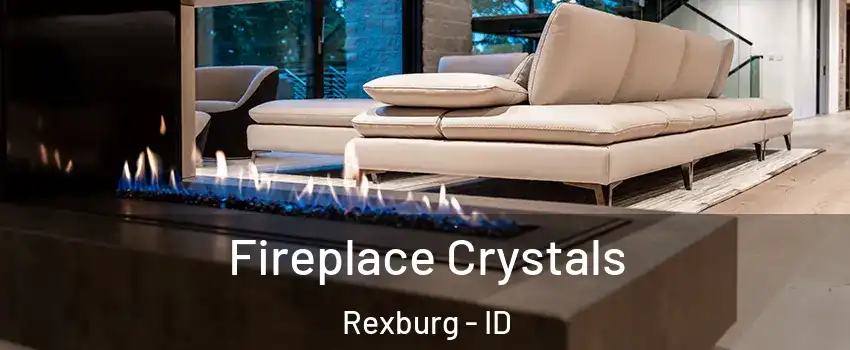  Fireplace Crystals Rexburg - ID