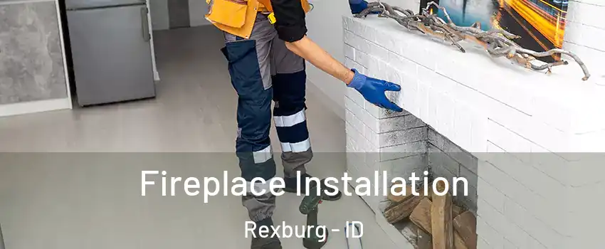  Fireplace Installation Rexburg - ID