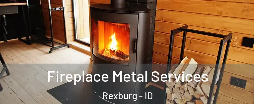 Fireplace Metal Services Rexburg - ID