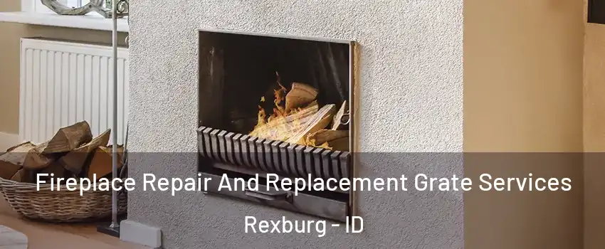  Fireplace Repair And Replacement Grate Services Rexburg - ID