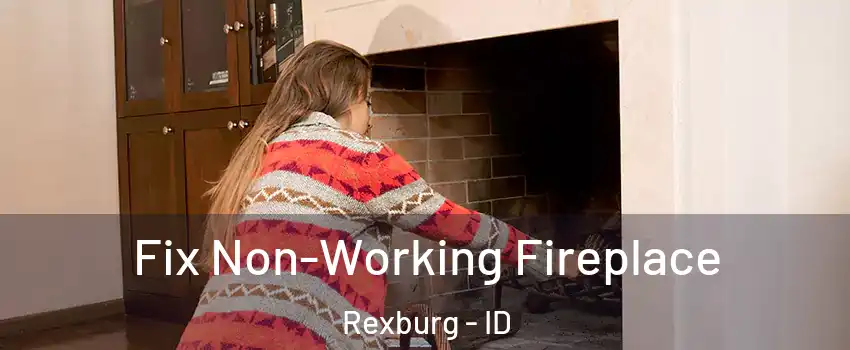  Fix Non-Working Fireplace Rexburg - ID