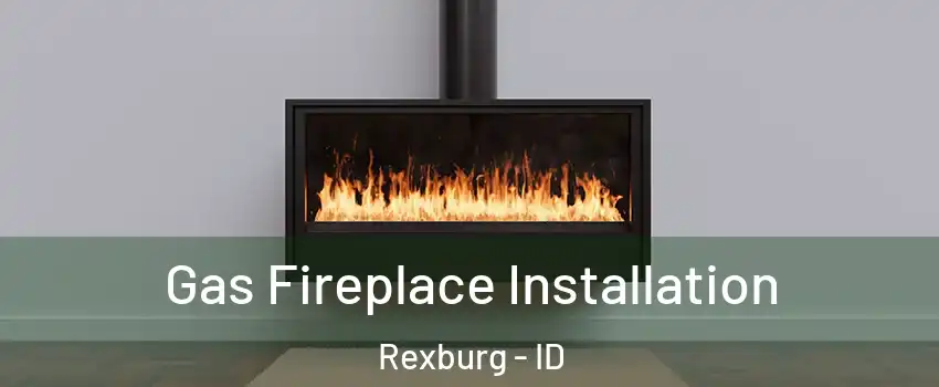  Gas Fireplace Installation Rexburg - ID