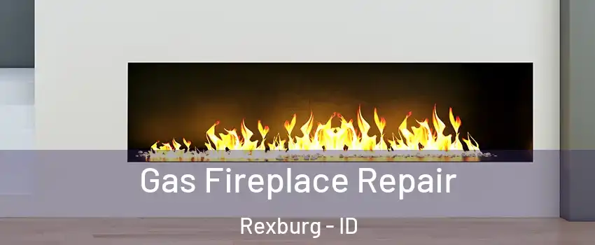  Gas Fireplace Repair Rexburg - ID