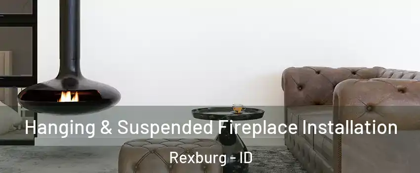  Hanging & Suspended Fireplace Installation Rexburg - ID