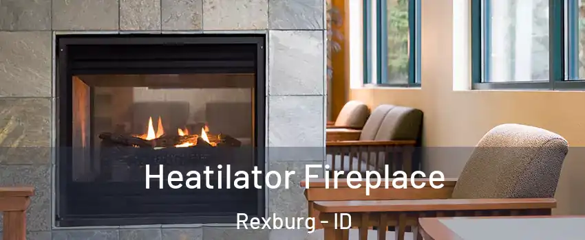  Heatilator Fireplace Rexburg - ID