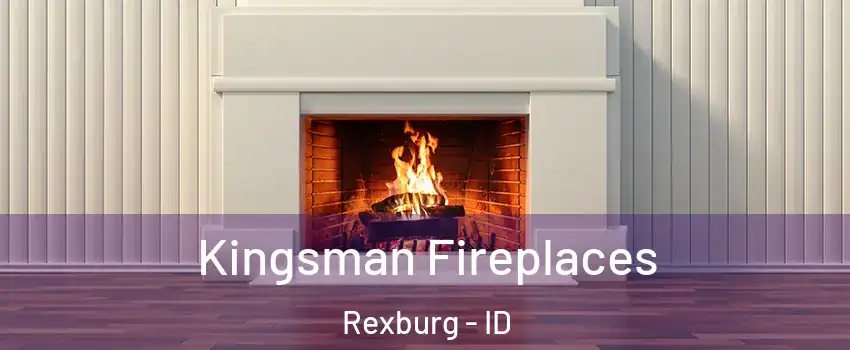  Kingsman Fireplaces Rexburg - ID