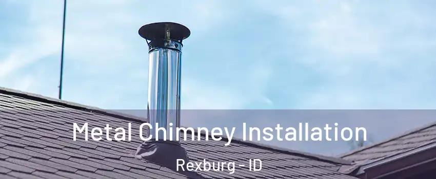  Metal Chimney Installation Rexburg - ID
