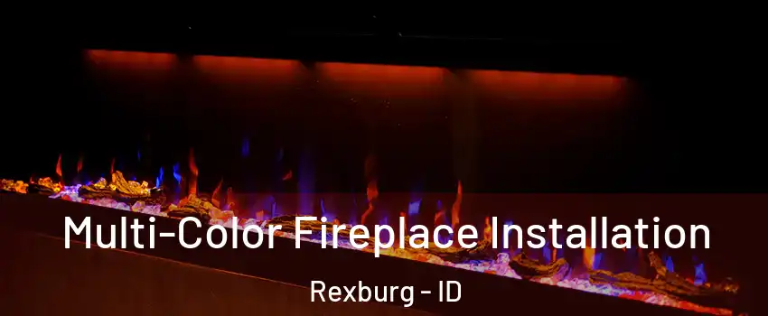  Multi-Color Fireplace Installation Rexburg - ID