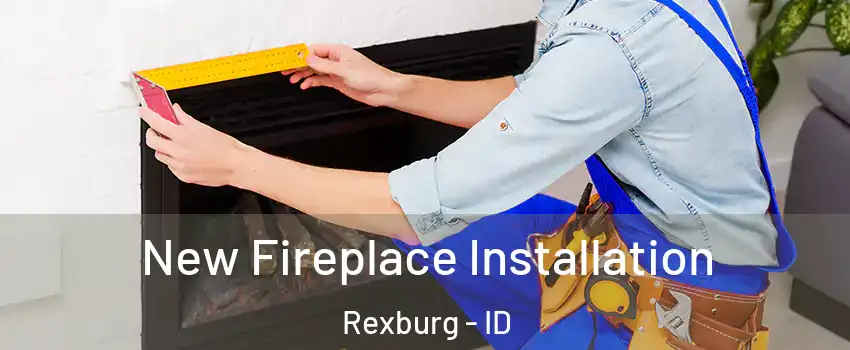  New Fireplace Installation Rexburg - ID