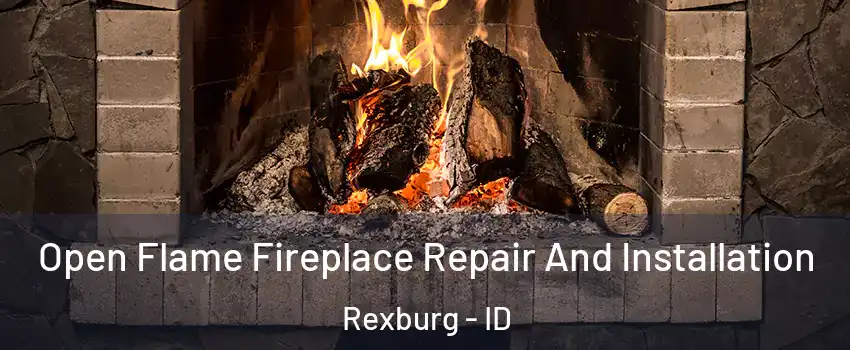  Open Flame Fireplace Repair And Installation Rexburg - ID