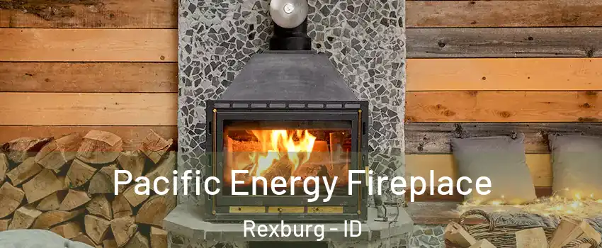  Pacific Energy Fireplace Rexburg - ID