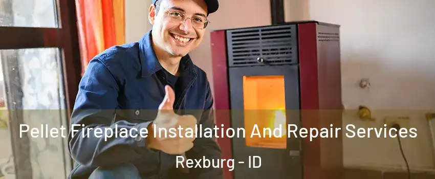  Pellet Fireplace Installation And Repair Services Rexburg - ID