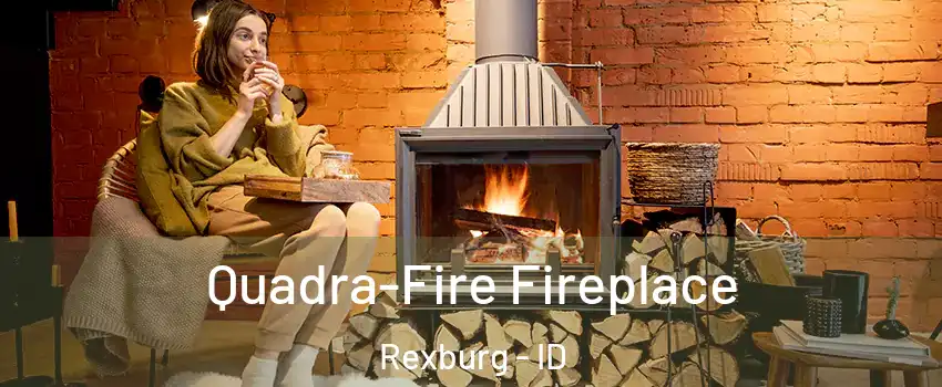  Quadra-Fire Fireplace Rexburg - ID