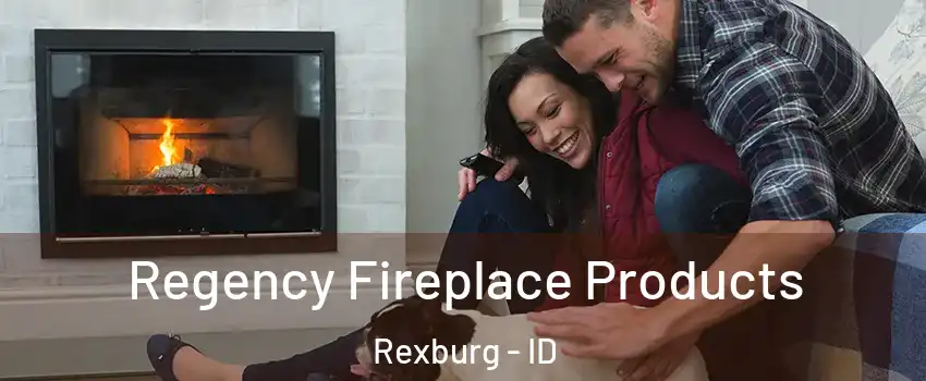  Regency Fireplace Products Rexburg - ID