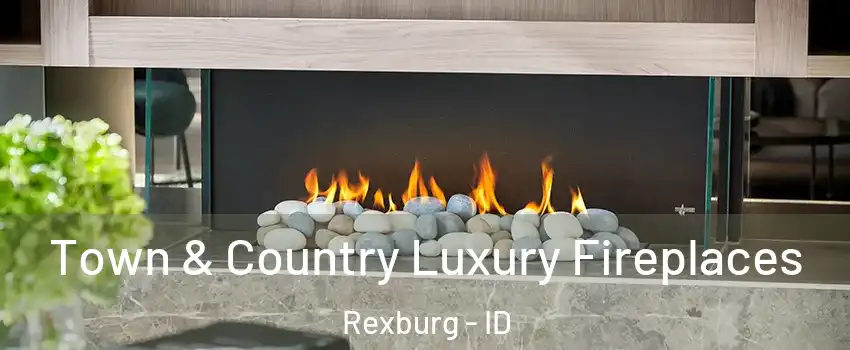  Town & Country Luxury Fireplaces Rexburg - ID
