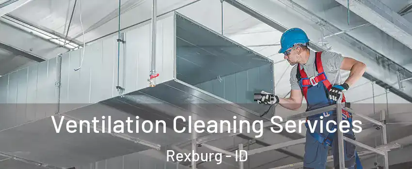  Ventilation Cleaning Services Rexburg - ID